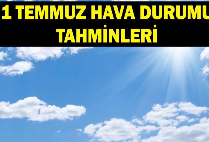 1 TEMMUZ HAVA DURUMU TAHMİNLERİ: Sıcaklıklar artacak mı? Meteoroloji hava durumu tahminleri