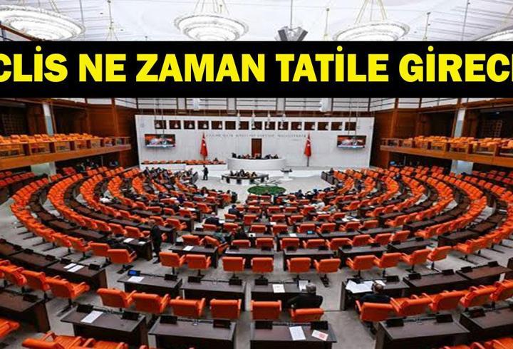MECLİS TATİLE GİRDİ Mİ? TBMM Ne Zaman Tatile Girecek? Meclis Gündemindeki Konular Neler?