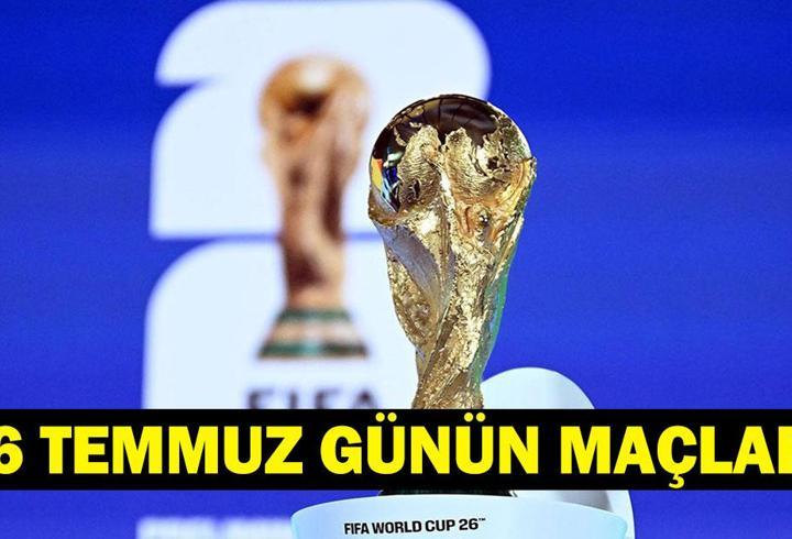 GÜNÜN MAÇLARI 16 TEMMUZ 2026: Bugün Kimlerin Maçlar Var? Bugün Dünya Kupası Maçı Var Mı? İşte 16 Temmuz Günün Maçları ve Dünya Kupası Final Tarihi