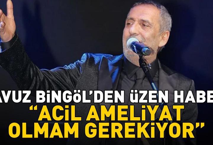 Yavuz Bingöl'den üzen haber: 'Acil ameliyat olmam gerekiyor'