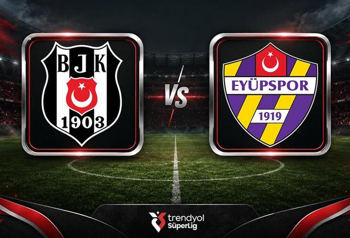 Beşiktaş - Eyüpspor Maçı Canlı Anlatım | Kartal, sezonu açıyor
