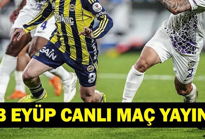 FENERBAHÇE EYÜPSPOR CANLI İZLE BEIN SPORTS 1 ŞİFRESİZ| Süper Lig Fenerbahçe Eyüpspor Maçı Canlı Yayın! İşte Maç Kadrosu