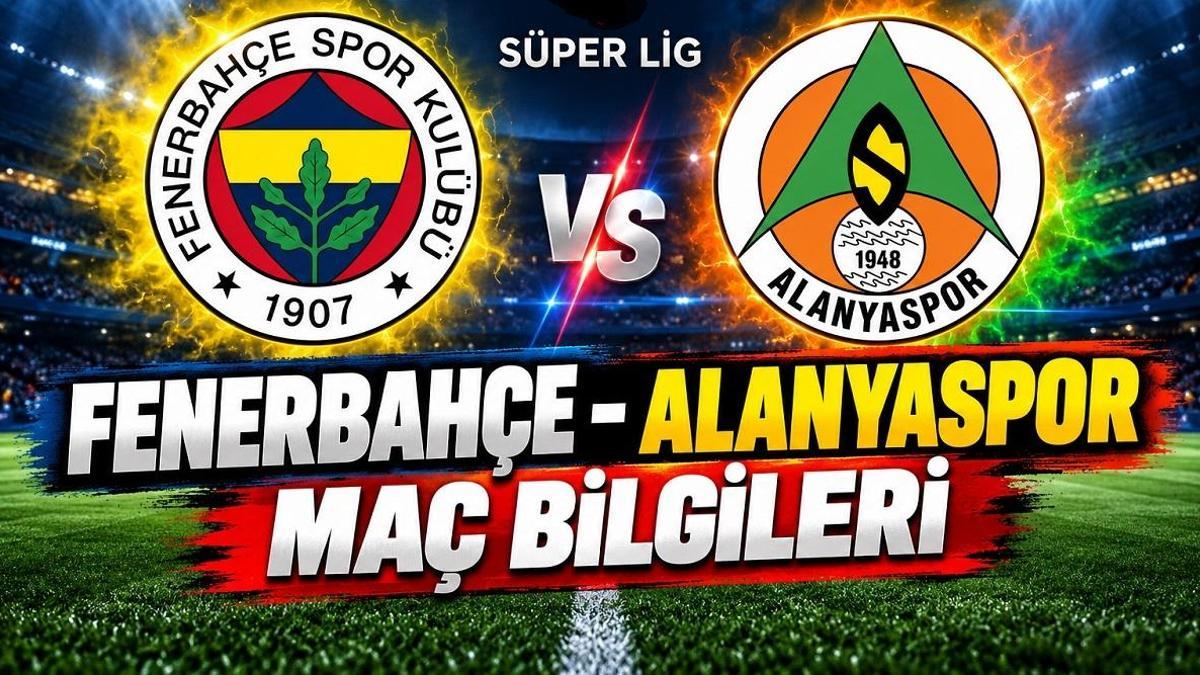 FENERBAHÇE ALANYASPOR MAÇ KADROSU: Fenerbahçe Alanyaspor maçı ne zaman, saat kaçta, hangi kanalda? Fenerbahçe Alanyaspor canlı izleme bilgileri