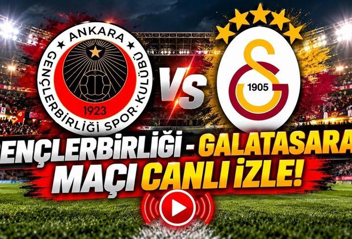 GENÇLERBİRLİĞİ- GALATASARAY MAÇI CANLI İZLE: Galatasaray Gençlerbirliği maçı hangi kanalda, nereden izlenir? GS-Gençlerbirliği maç kadrosu