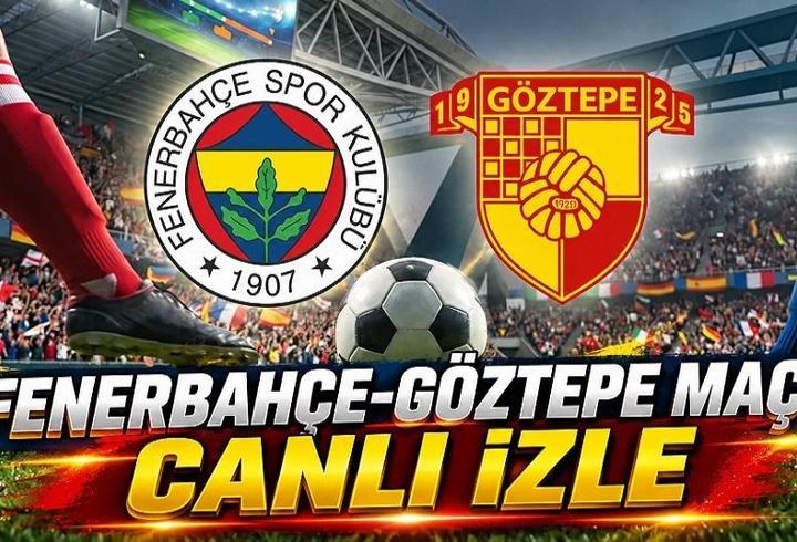 FENERBAHÇE - GÖZTEPE MAÇI CANLI İZLE ŞİFRESİZ | Fenerbahçe-Göztepe maçı saat kaçta, hangi kanalda? Canlı yayın bilgileri