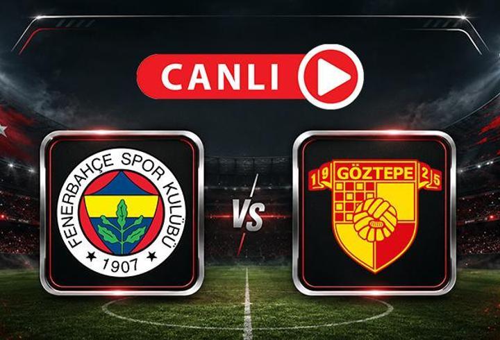 Fenerbahçe - Göztepe Maçı Canlı Anlatım | Kanarya, 3 puana odaklandı